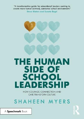 The Human Side of School Leadership: How Courage, Connection and Care Transform Culture