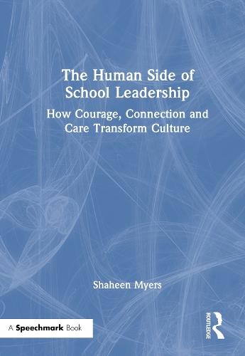The Human Side of School Leadership: How Courage, Connection and Care Transform Culture