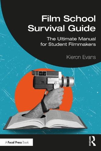 Film School Survival Guide: The Ultimate Manual for Student Filmmakers