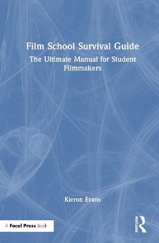 Film School Survival Guide: The Ultimate Manual for Student Filmmakers