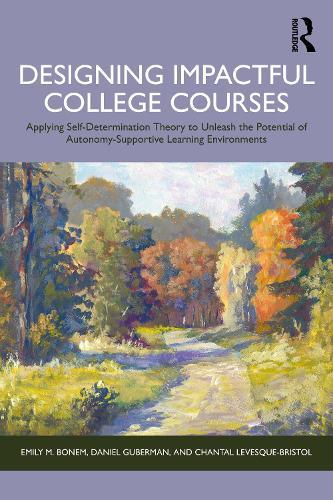 Designing Impactful College Courses: Applying Self-Determination Theory to Unleash the Potential of Autonomy-Supportive Learning Environments