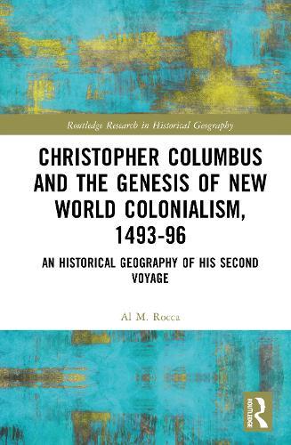 Christopher Columbus and the Genesis of New World Colonialism, 1493–96: An Historical Geography of his Second Voyage