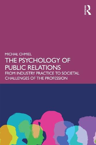 The Psychology of Public Relations: From Industry Practice to Societal Challenges of the Profession