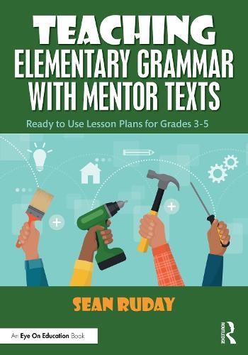 Teaching Elementary Grammar with Mentor Texts: Ready to Use Lesson Plans for Grades 3–5