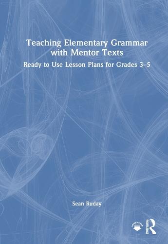 Teaching Elementary Grammar with Mentor Texts: Ready to Use Lesson Plans for Grades 3–5