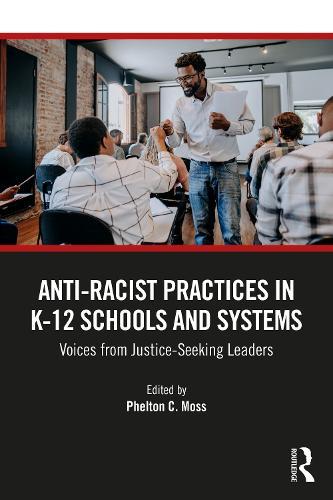 Anti–Racist Practices in K–12 Schools and Systems: Voices from Justice–Seeking Leaders