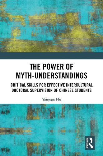 The Power of Myth-understandings: Critical Skills for Effective Intercultural Doctoral Supervision of Chinese Students