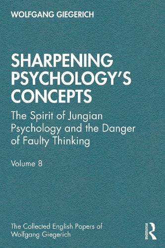 Sharpening Psychology's Concepts: The Spirit of Jungian Psychology and the Danger of Faulty Thinking