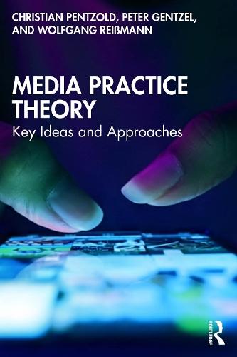 Media Practice Theory: Key Ideas and Approaches