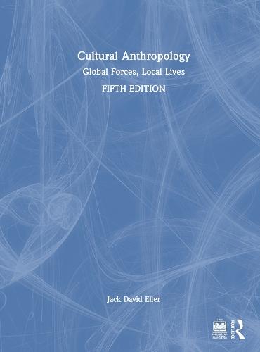 Cultural Anthropology: Global Forces, Local Lives