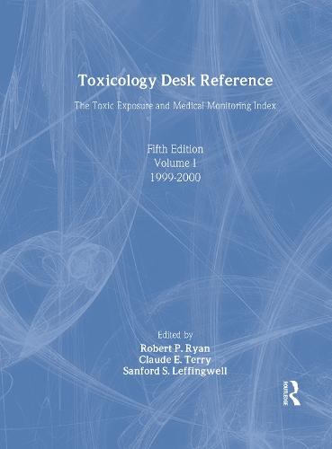 Toxicology Desk Reference: The Toxic Exposure & Medical Monitoring Index
