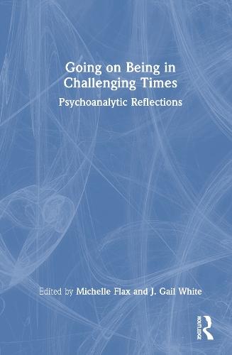 Going on Being in Challenging Times: Psychoanalytic Reflections