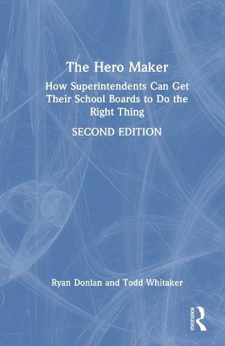 The Hero Maker: How Superintendents Can Get Their School Boards to Do the Right Thing