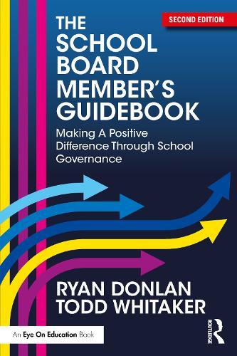 The School Board Member's Guidebook: Making A Positive Difference Through School Governance