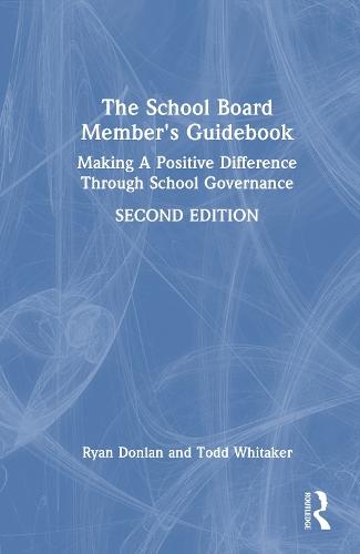 The School Board Member's Guidebook: Making A Positive Difference Through School Governance