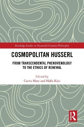 Cosmopolitan Husserl: From Transcendental Phenomenology to the Ethics of Renewal