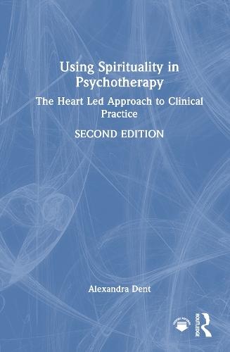 Using Spirituality in Psychotherapy: The Heart Led Approach to Clinical Practice