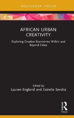 African Urban Creativity: Exploring Creative Economies Within and Beyond Cities