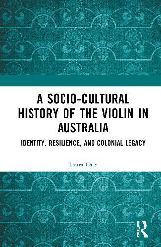 A Socio-Cultural History of the Violin in Australia: Identity, Resilience, and Colonial Legacy