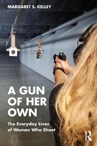 A Gun of Her Own: The Everyday Lives of Women Who Shoot