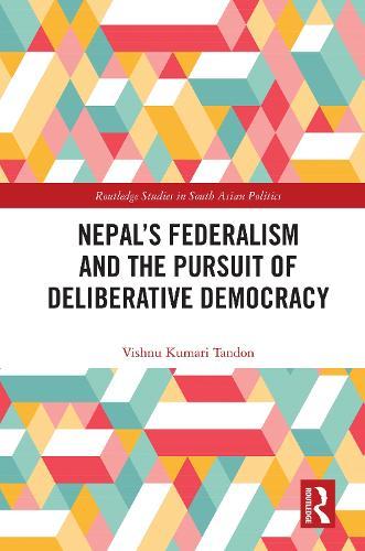 Nepal’s Federalism and the Pursuit of Deliberative Democracy