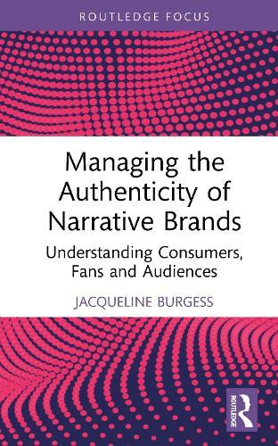 Managing the Authenticity of Narrative Brands: Understanding Consumers, Fans and Audiences