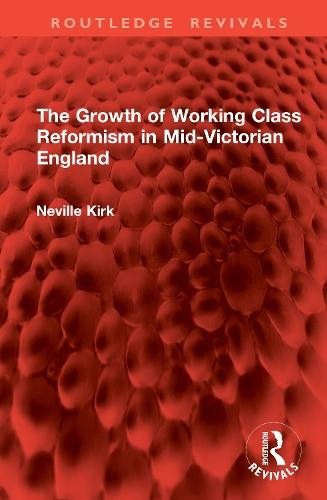 The Growth of Working Class Reformism in Mid-Victorian England