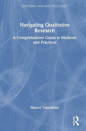 Navigating Qualitative Research: A Comprehensive Guide to Methods and Practices