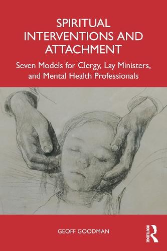 Spiritual Interventions and Attachment: Seven Models for Clergy, Lay Ministers, and Mental Health Professionals