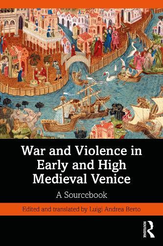War and Violence in Early and High Medieval Venice: A Sourcebook