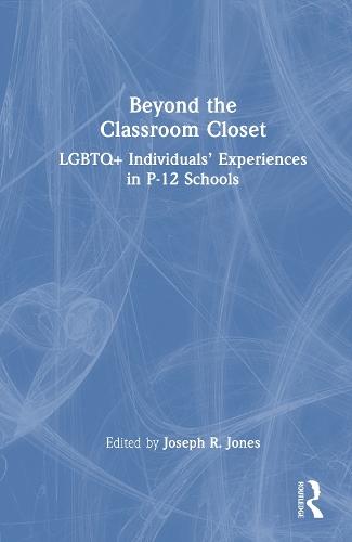 Beyond the Classroom Closet: LGBTQ+ Individuals’ Experiences in P-12 Schools