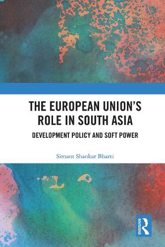 The European Union's Role in South Asia: Development Policy and Soft Power