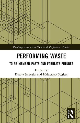 Performing Waste: To Re-member Pasts and Fabulate Futures