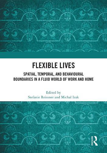 Flexible Lives: Spatial, Temporal, and Behavioural Boundaries in a Fluid World of Work and Home