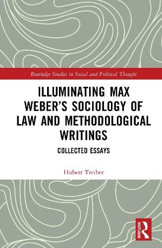 Illuminating Max Weber’s Sociology of Law and Methodological Writings: Collected Essays
