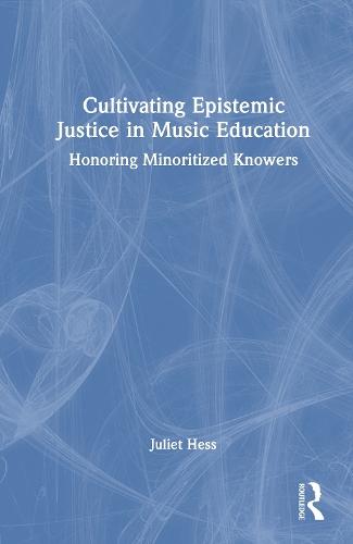 Cultivating Epistemic Justice in Music Education: Honoring Minoritized Knowers