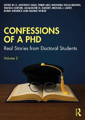 Confessions of a PhD: Real Stories from Doctoral Students, Volume 2