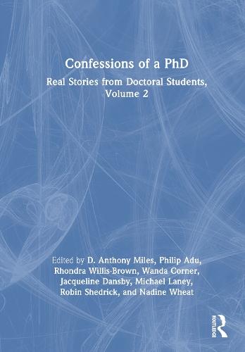 Confessions of a PhD: Real Stories from Doctoral Students, Volume 2