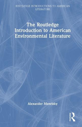 The Routledge Introduction to American Environmental Literature