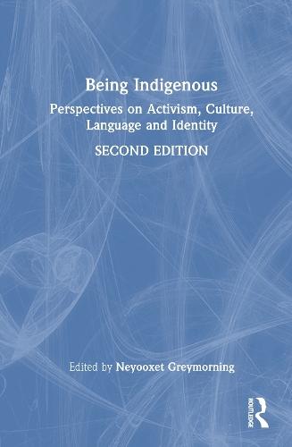Being Indigenous: Perspectives on Activism, Culture, Language, and Identity