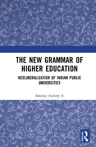 The New Grammar of Higher Education: Neoliberalization of Indian Public Universities