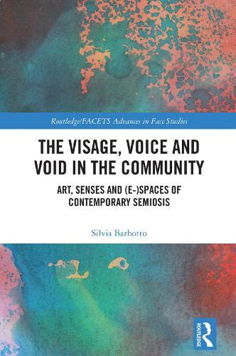 The Visage, Voice and Void in the Community: Art, Senses and (e-)Spaces of Contemporary Semiosis