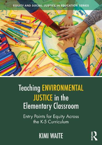 Teaching Environmental Justice in the Elementary Classroom: Entry Points for Equity Across the K-5 Curriculum