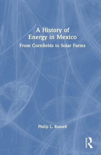 A History of Energy in Mexico: From Cornfields to Solar Farms