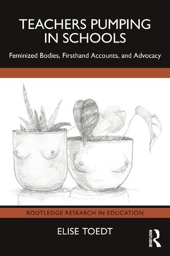 Teachers Pumping in Schools: Feminized Bodies, Firsthand Accounts, and Advocacy
