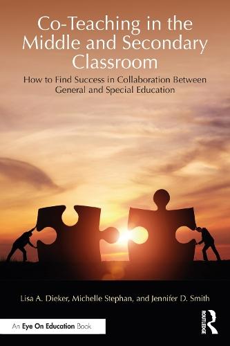 Co-Teaching in the Middle and Secondary Classroom: How to Find Success in Collaboration Between General and Special Education