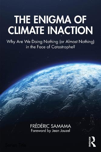 The Enigma of Climate Inaction: Why Are We Doing Nothing (or Almost Nothing) in the Face of Catastrophe?