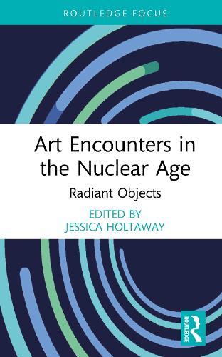 Art Encounters in the Nuclear Age: Radiant Objects