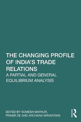 The Changing Profile of India’s Trade Relations: A Partial and General Equilibrium Analysis