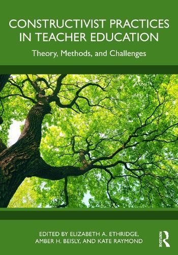 Constructivist Practices in Teacher Education: Theory, Methods, and Challenges